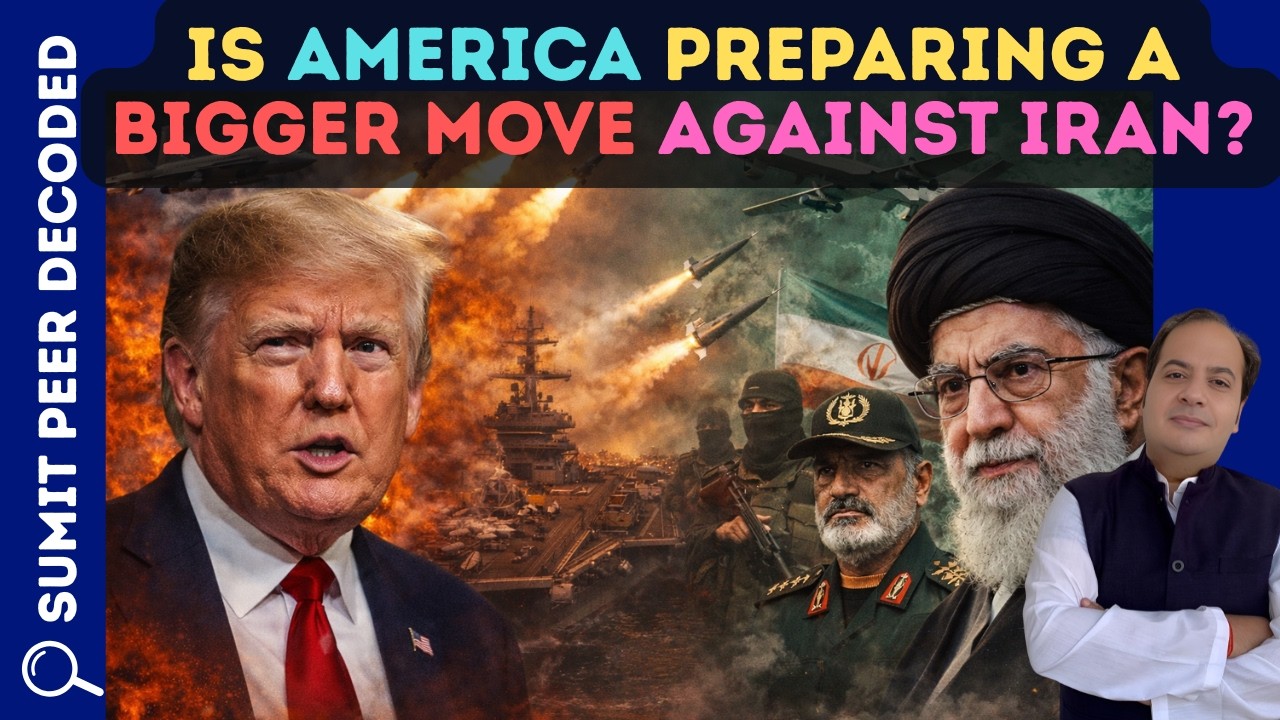 Is America Preparing a Bigger Move Against Iran? || SUMIT PEER DECODED