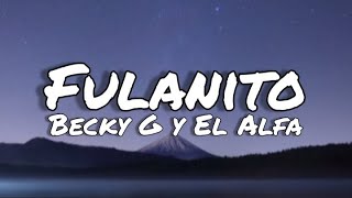 Fulanito - Becky G feat. El Alfa (letras/lyrics)