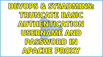DevOps & SysAdmins: Truncate Basic authentication username and password in Apache proxy