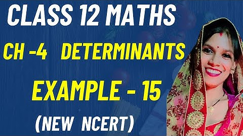 Chapter - 4 Determinants | Example  - 15 | Class 12 maths | New NCERT | CBSE