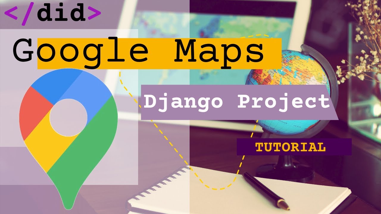 Python Django Application Walkthrough Tutorial for Google Maps