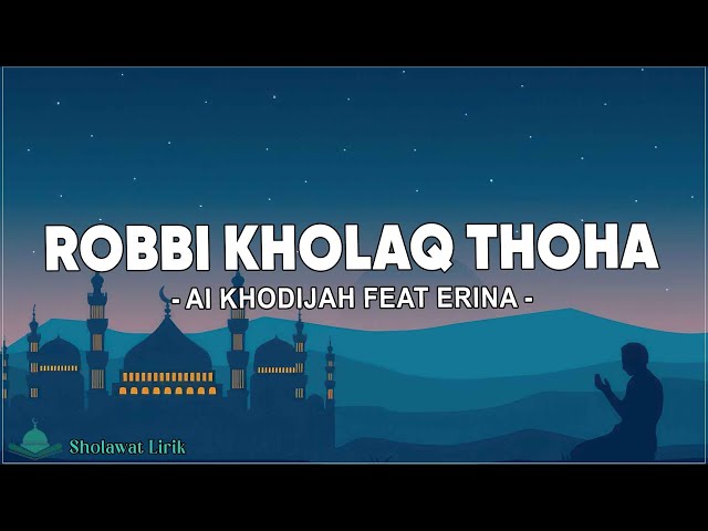 Robbi Kholaq Thoha - Ai Khodijah Feat Erina ( Lirik Sholawat ) class=