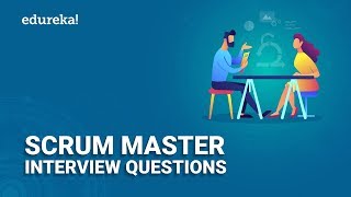 Top 50 Scrum Master Interview Question and Answers | Scrum Master Certification | Edureka