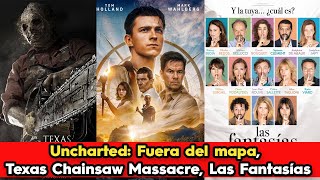 #Estreno Uncharted: Fuera del mapa, Texas Chainsaw Massacre, Las Fantasías