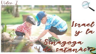 ISRAEL Y LA SINAGOGA DE SATANÁS  - VÍDEO 1