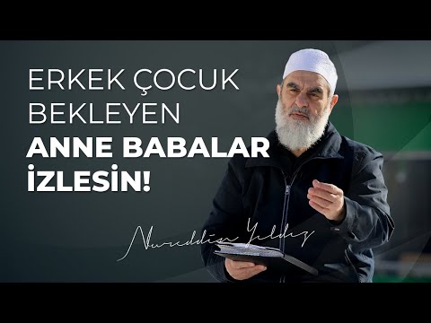 ERKEK ÇOCUK BEKLEYEN ANNE BABALAR İZLESİN! | Nureddin Yıldız