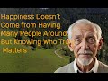 Happiness Doesn’t Come from Having Many People Around, But Knowing Who Truly Matters