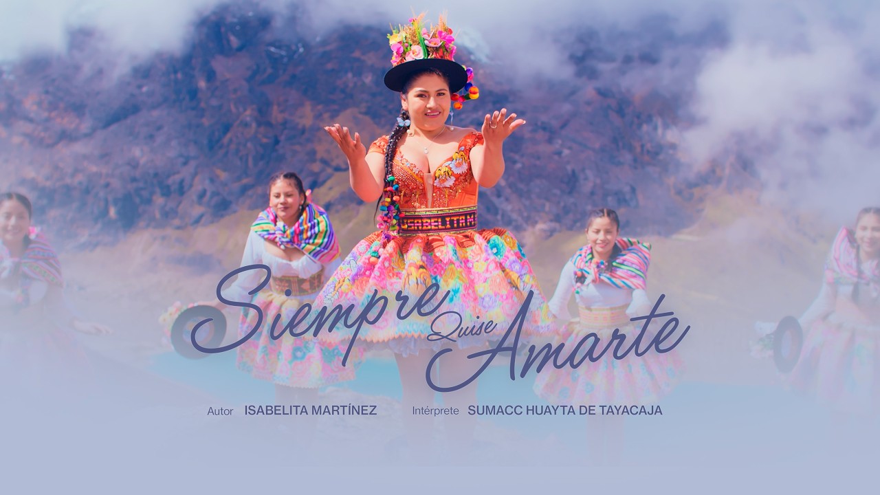 SUMACC HUAYTA DE TAYACAJA - Siempre Quise Amarte  - Video Oficial