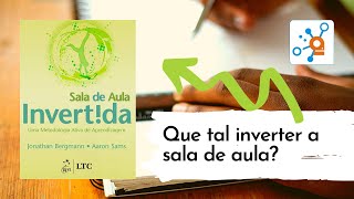 Livro A 'Sala de Aula Invertida'. Como Funciona? É aplicável no Brasil? Livro A 'Sala de Aula Invertida'. Como Funciona? É aplicável no Brasil?