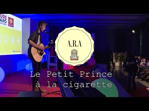 ARA - Le petit prince à la cigarette ( live )