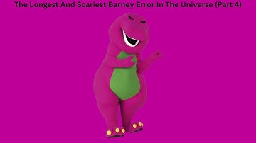 The Longest And Scariest Barney Error In The Universe (Part 4)