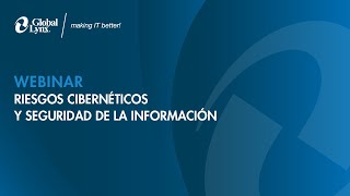 Webinar Riesgos Cibernéticos y Seguridad de la Información - Global Lynx