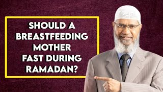 Should A Breastfeeding Mother Fast During Ramadan? - Dr. Zakir Naik