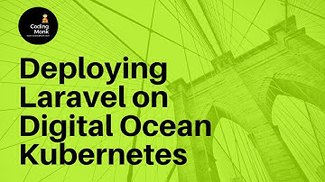 Deploying Laravel on Digital Ocean Managed kubernetes