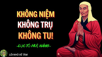 Không Niệm, Không Trụ, Không Tu – Huệ Năng Giác Ngộ Thế Nào?