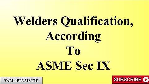 Welders Qualification According To ASME Sec IX