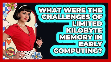 What Were The Challenges Of Limited Kilobyte Memory In Early Computing? - I