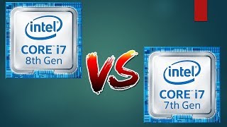 Intel Core 8th Generation VS 7th Generation