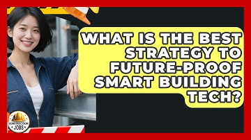What Is The Best Strategy To Future-proof Smart Building Tech? - Construction Jobs