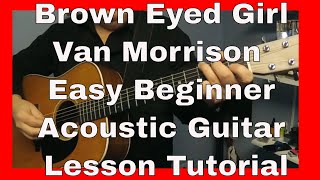 Brown Eyed Girl - Van Morrison Easy Beginner Acoustic Guitar Lesson Tutorial