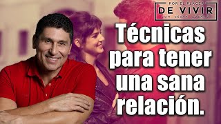 Técnicas para tener una relación de pareja sana |Por el Placer de Vivir con el Dr. César Lozano.