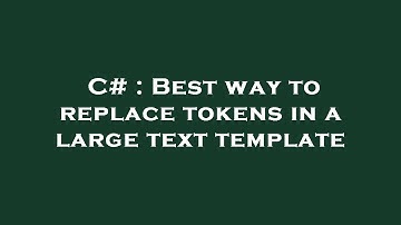 C# : Best way to replace tokens in a large text template