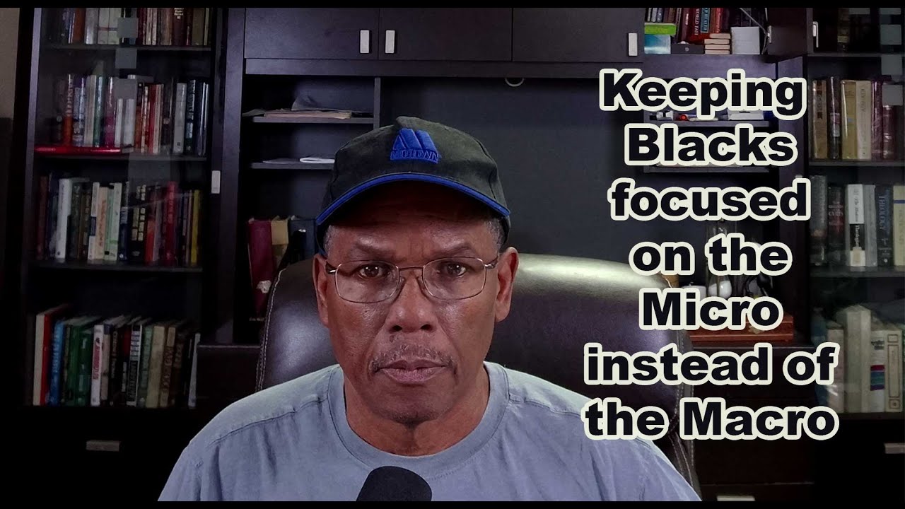 Keeping Blacks focused on the Micro instead of the Macro!