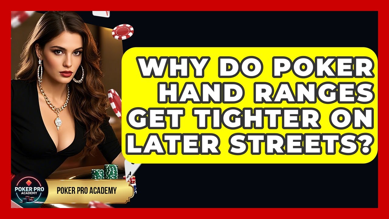 Why Do Poker Hand Ranges Get Tighter On Later Streets? - Poker Pro Academy