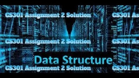 CS301 Assignment 2 solution spring2021