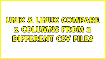 Unix & Linux: compare 2 columns from 2 different csv files (2 Solutions!!)