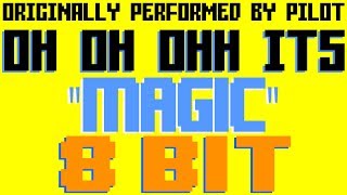 Magic (Oh Oh Ohhh) [8 Bit Tribute to Pilot] - 8 Bit Universe