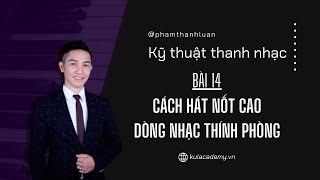 Bài 14 - Cách hát nốt cao dòng nhạc thính phòng - Thanh nhạc cơ bản | Phạm Thành Luân