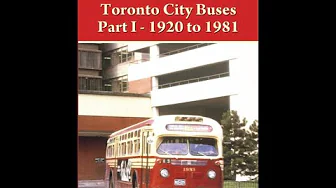 Toronto City Buses Part One - 1921 to 1980 - 2 of 3