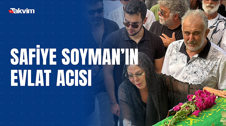Safiye Soyman oğlunu gözyaşlarıyla son yolculuğuna uğurladı