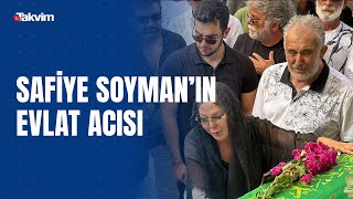 Safiye Soyman oğlunu gözyaşlarıyla son yolculuğuna uğurladı