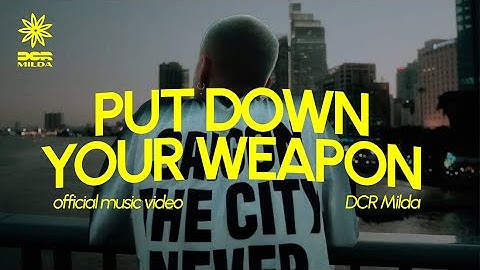 DCR MILDA - Put Down Your Weapon (OFFICIAL MUSIC VIDEO)