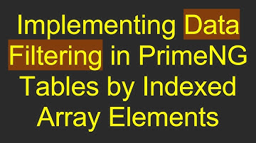 Implementing Data Filtering in PrimeNG Tables by Indexed Array Elements