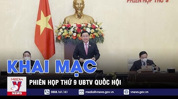 Khai Mạc Phiên Họp Thứ 9 Ủy Ban Thường Vụ Quốc Hội - VNEWS