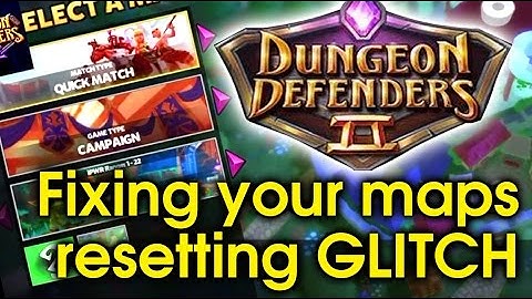 Dungeon Defenders 2 - Quick Tip: Fixing Your Maps Resetting Glitch