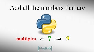 Find the sum / Add all the numbers that are multiples of both 7 and 9 l Python l English l Tutorial