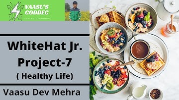 ||Project 7||WhiteHat Jr.||Healthy Life|| Kids Coding|Vaasu