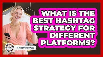 What Is The Best Hashtag Strategy For Different Platforms? - The Millennials Mindset