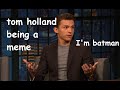 tom holland is DUMB and CUTE at the same time