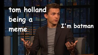 tom holland is DUMB and CUTE at the same time