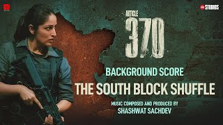 ARTICLE 370 (BGM) - The South Block Shuffle | Yami Gautam | Priyamani | Aditya Suhas Jambhale