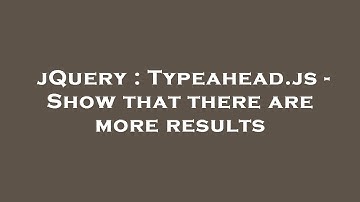jQuery : Typeahead.js - Show that there are more results