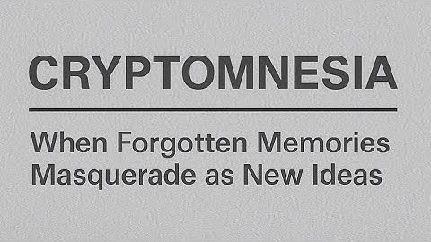 Cryptomnesia: When Forgotten Memories Masquerade as New Ideas