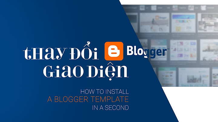 Hướng dẫn cài template cho blogspot giống demo năm 2024