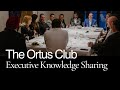 Executive knowledgesharing events  introducing the ortus club