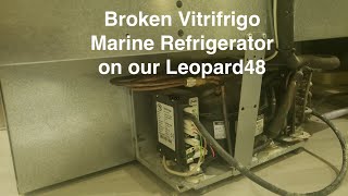 Our fix for a broken Vitrifrigo Marine Refrigerator on our Leopard 48  Sailing PILAR
